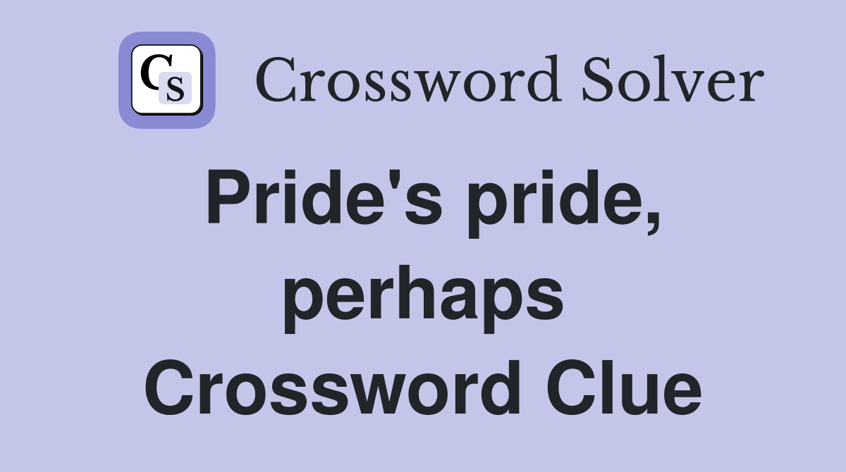 Pride's pride, perhaps Crossword Clue