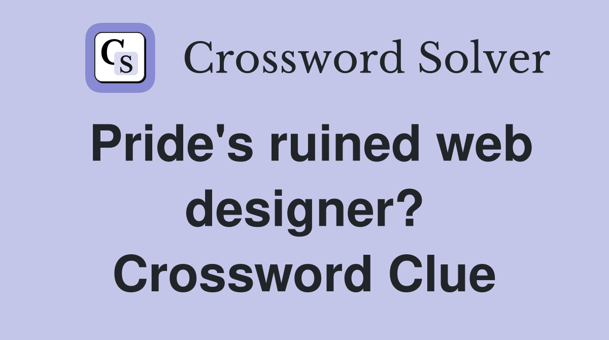 Pride's ruined web designer? Crossword Clue