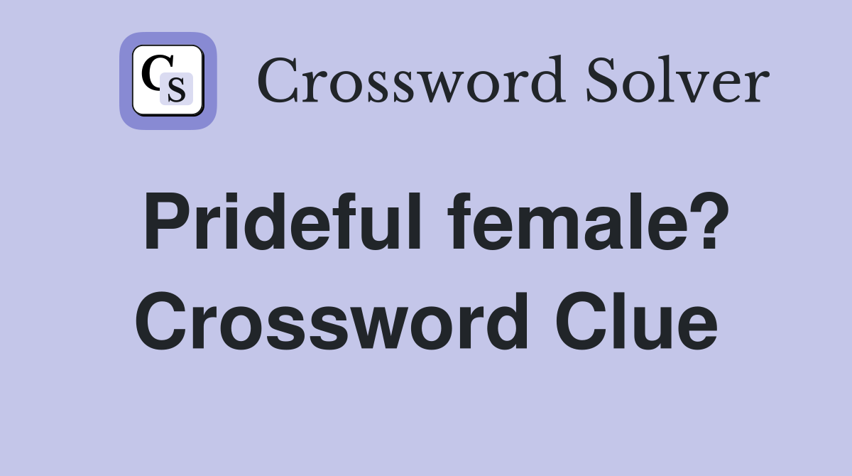 Prideful female? Crossword Clue