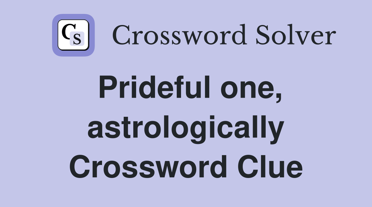 Prideful one, astrologically Crossword Clue
