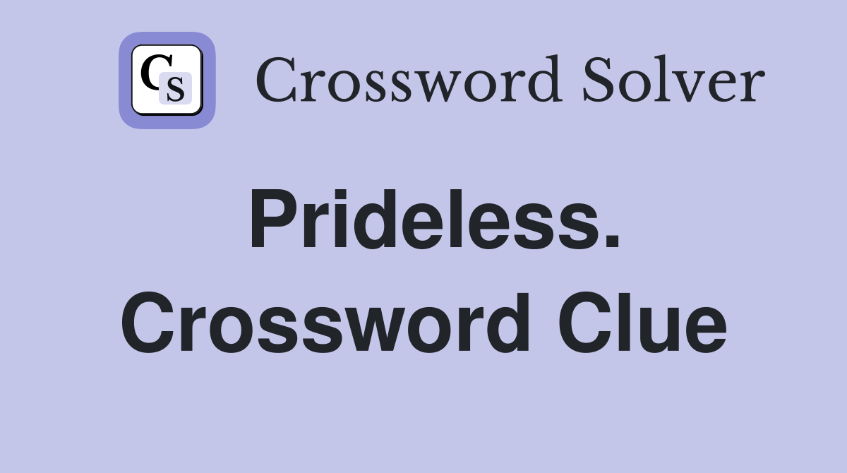 Prideless. Crossword Clue