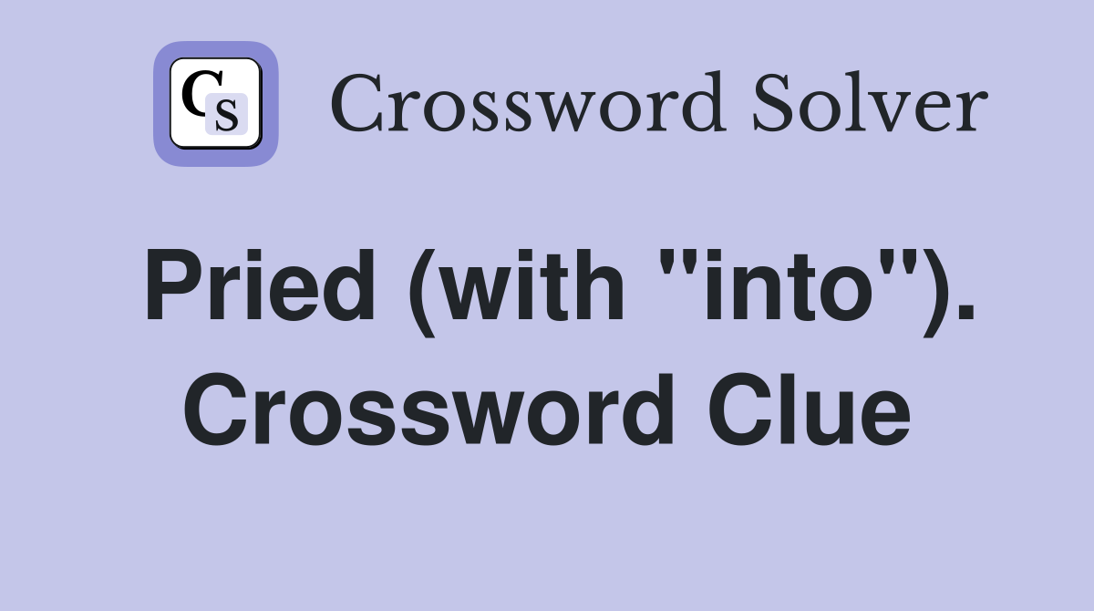 Pried (with "into"). Crossword Clue