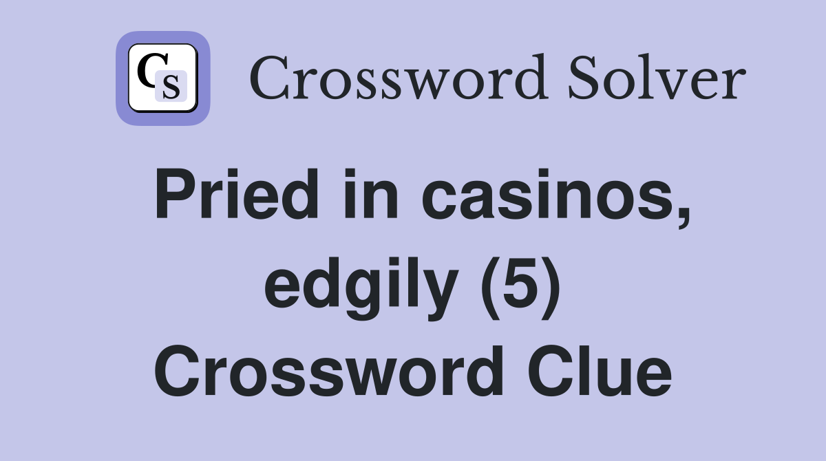 Pried in casinos, edgily (5) Crossword Clue