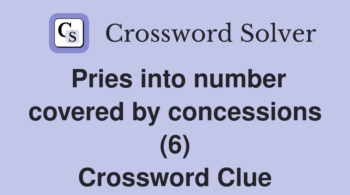 Pries into number covered by concessions (6) Crossword Clue