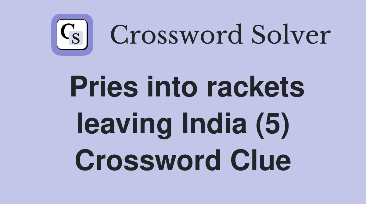 Pries into rackets leaving India (5) Crossword Clue