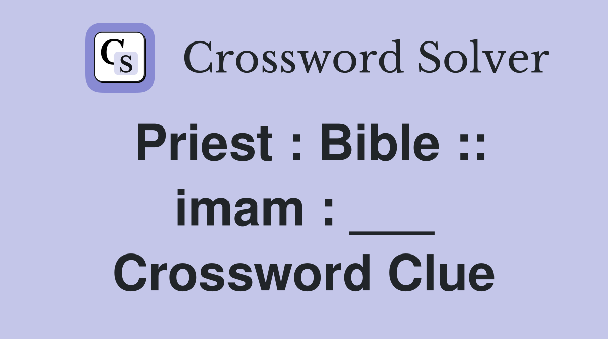 Priest : Bible :: imam : ___ Crossword Clue