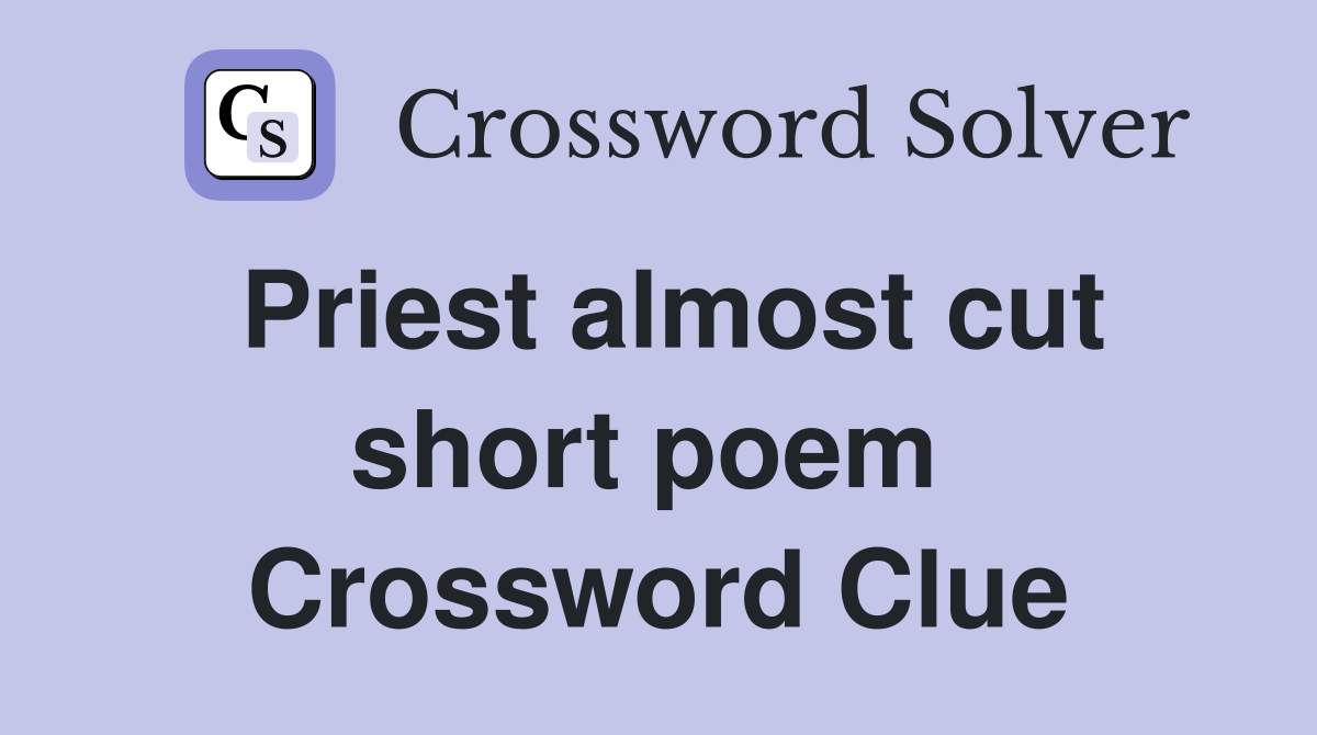 Priest almost cut short poem  Crossword Clue