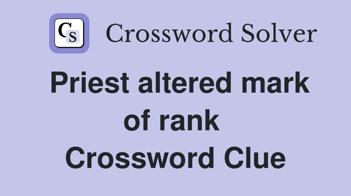 Priest altered mark of rank  Crossword Clue
