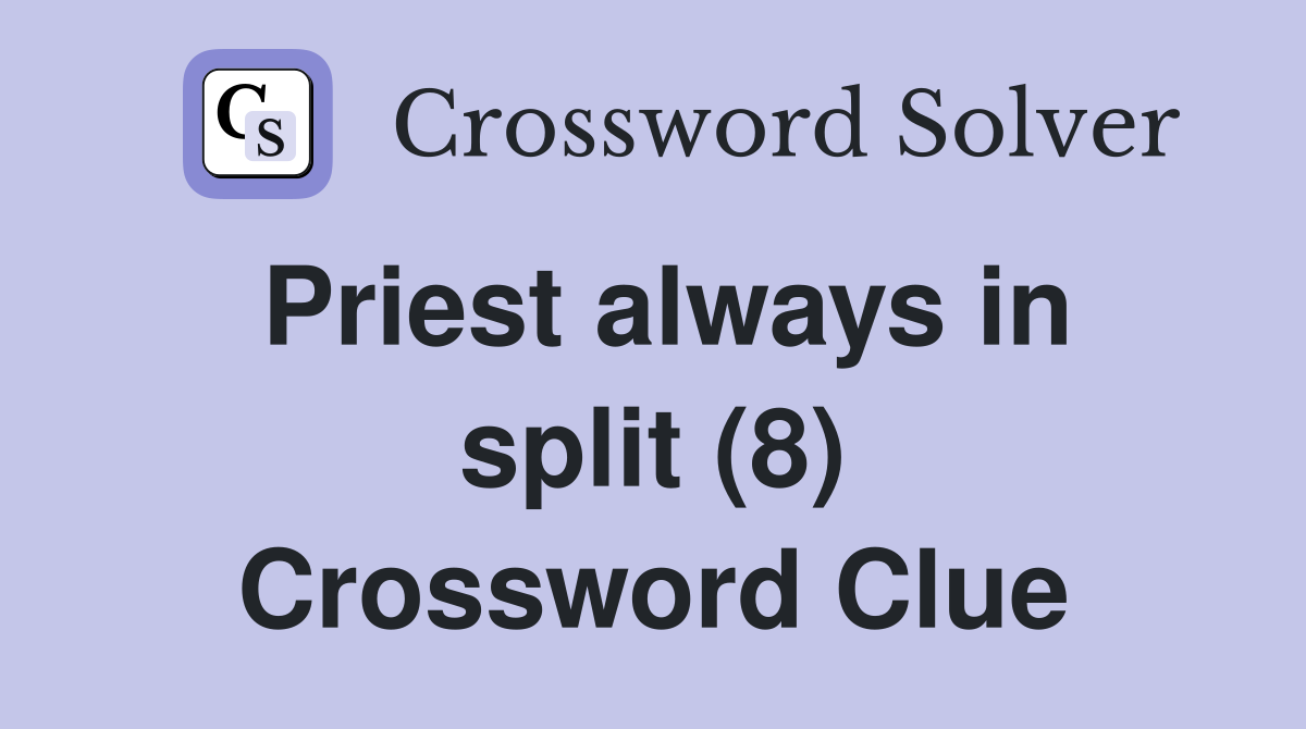 Priest always in split (8) Crossword Clue