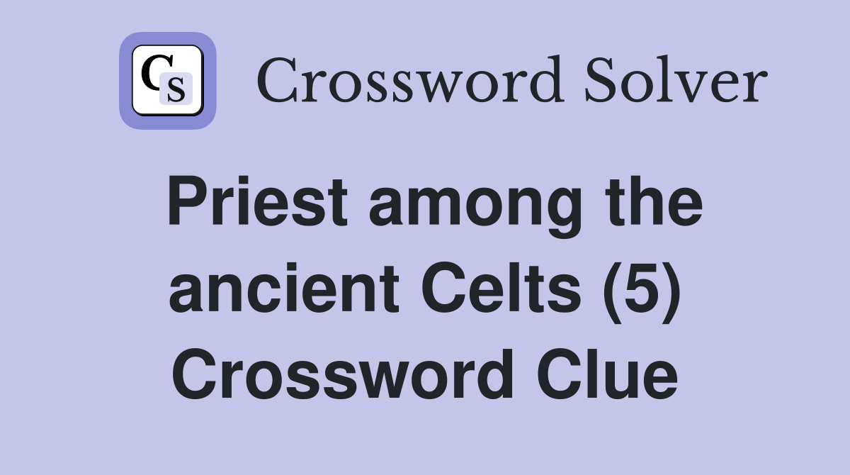 Priest among the ancient Celts (5) Crossword Clue