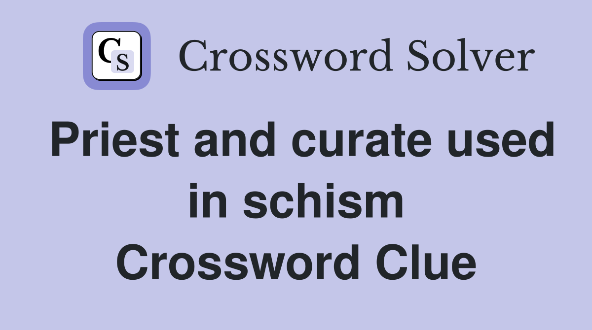 Priest and curate used in schism Crossword Clue