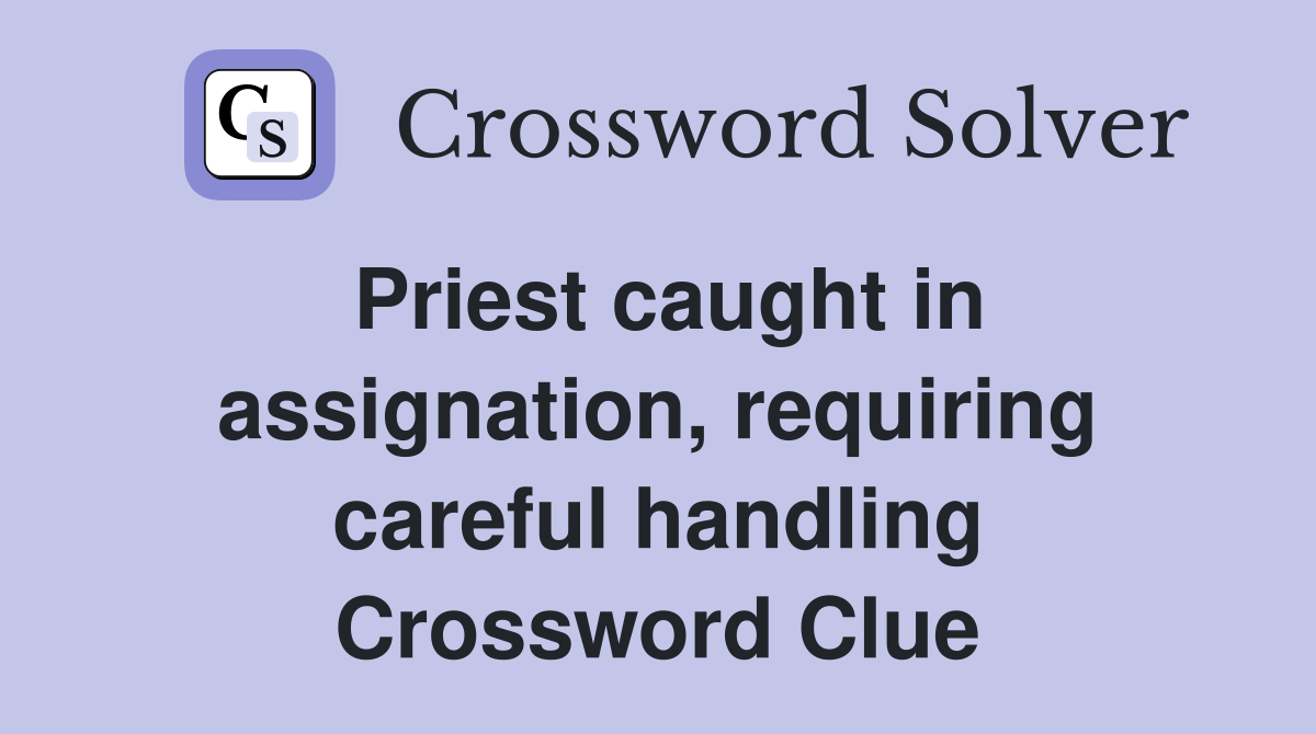 Priest caught in assignation, requiring careful handling Crossword Clue