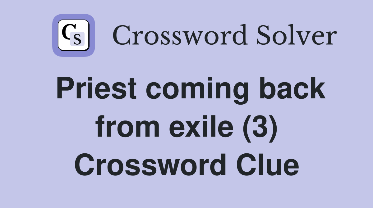 Priest coming back from exile (3) Crossword Clue