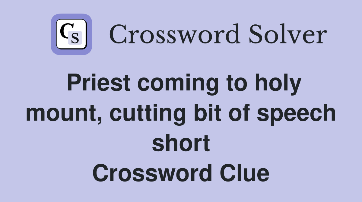 Priest coming to holy mount, cutting bit of speech short Crossword Clue