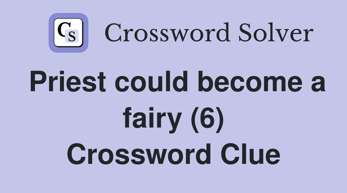 Priest could become a fairy (6) Crossword Clue