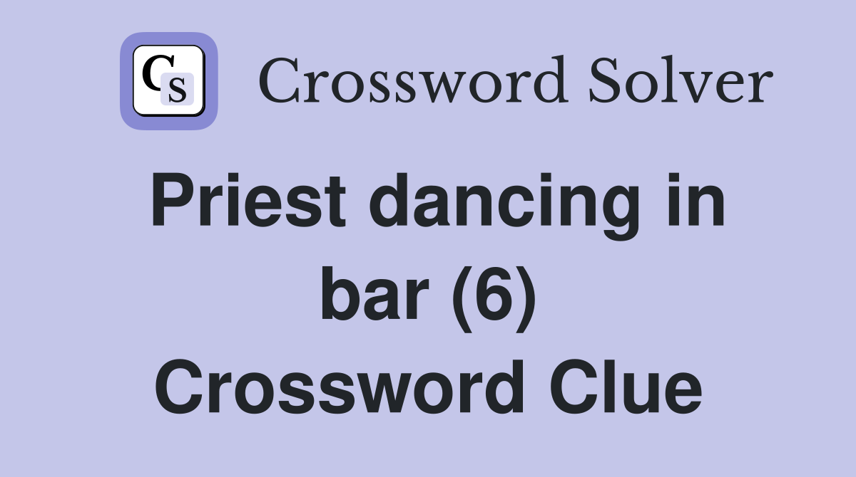 Priest dancing in bar (6) Crossword Clue