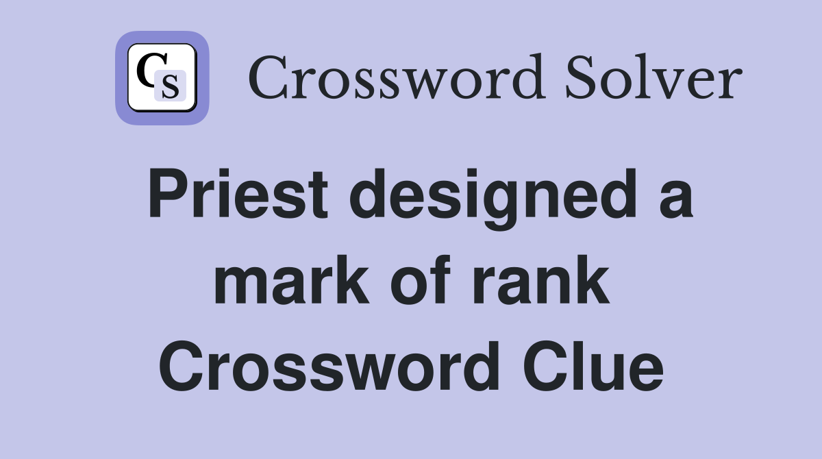Priest designed a mark of rank Crossword Clue