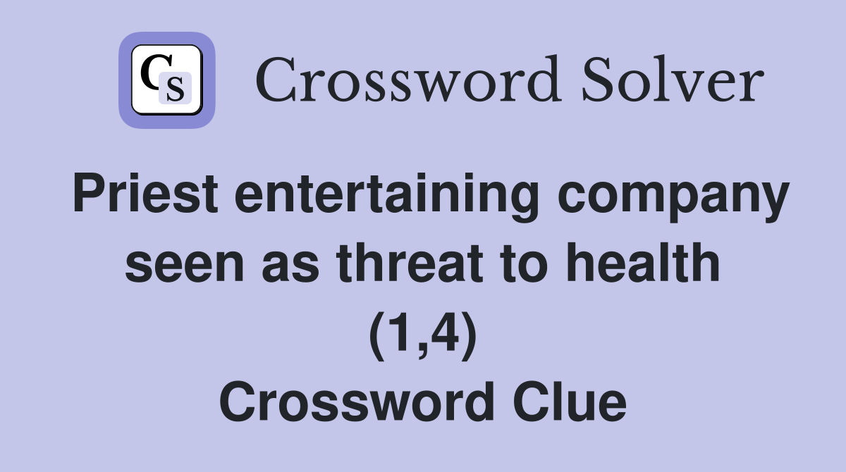 Priest entertaining company seen as threat to health (1,4) Crossword Clue