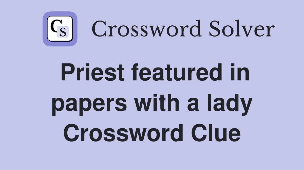 Priest featured in papers with a lady Crossword Clue