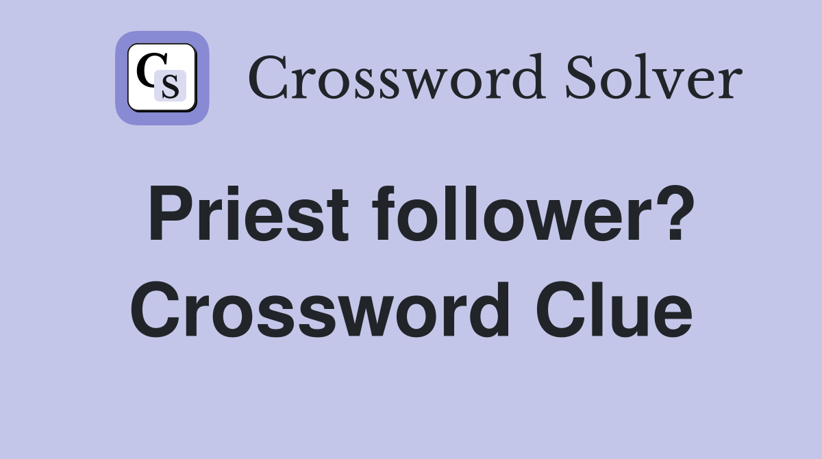 Priest follower? Crossword Clue