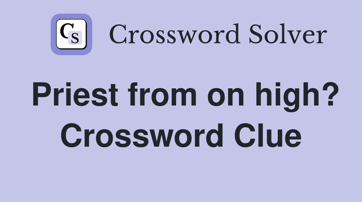 Priest from on high? Crossword Clue