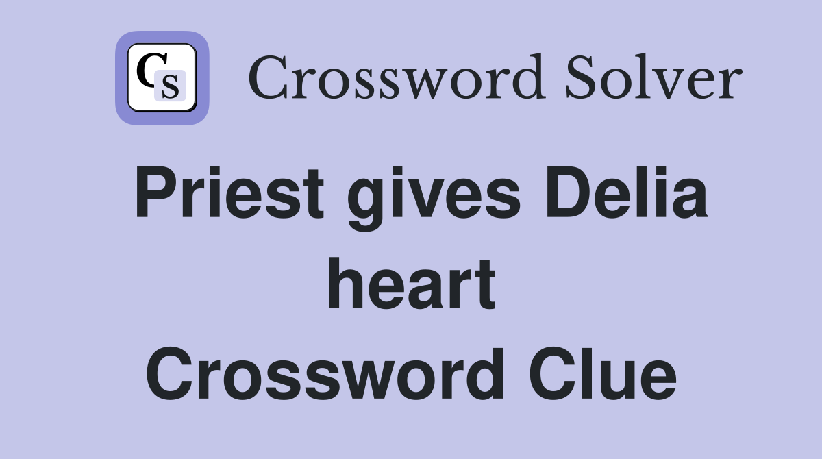 Priest gives Delia heart Crossword Clue