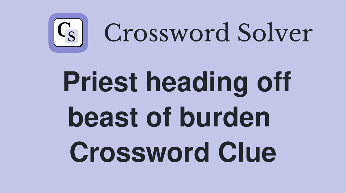 Priest heading off beast of burden  Crossword Clue