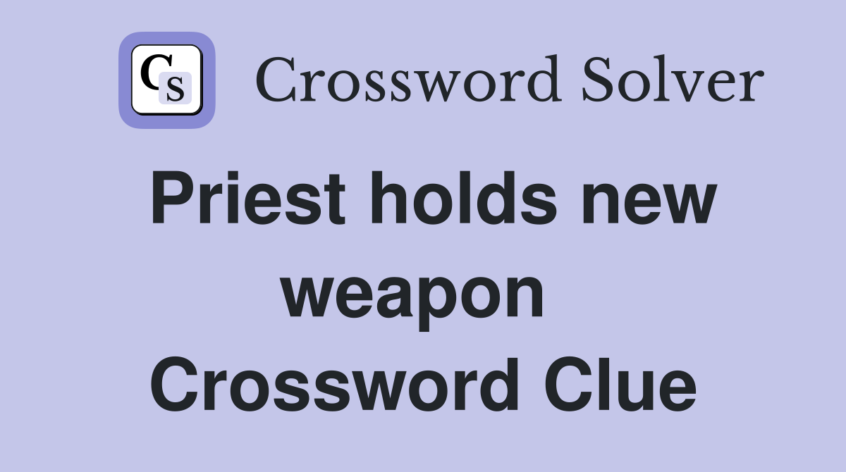 Priest holds new weapon  Crossword Clue