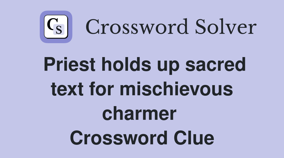 Priest holds up sacred text for mischievous charmer  Crossword Clue