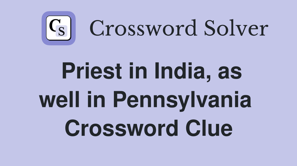 Priest in India, as well in Pennsylvania  Crossword Clue