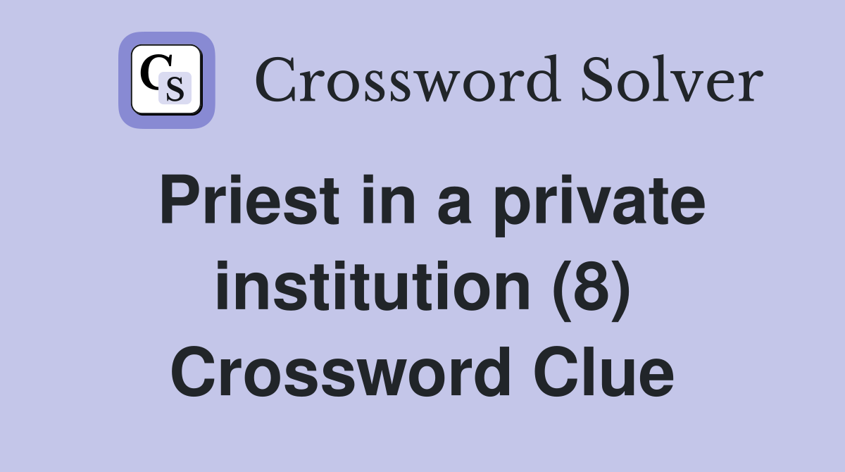 Priest in a private institution (8) Crossword Clue