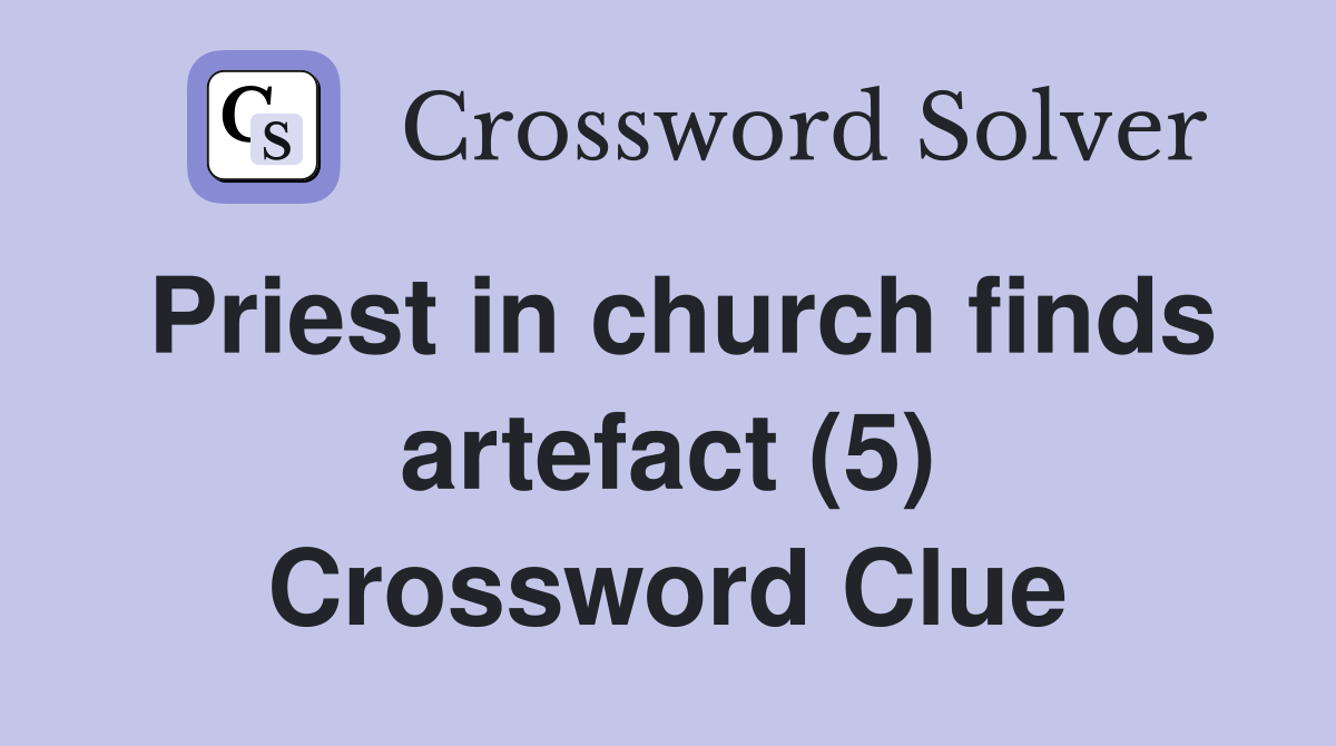 Priest in church finds artefact (5) Crossword Clue