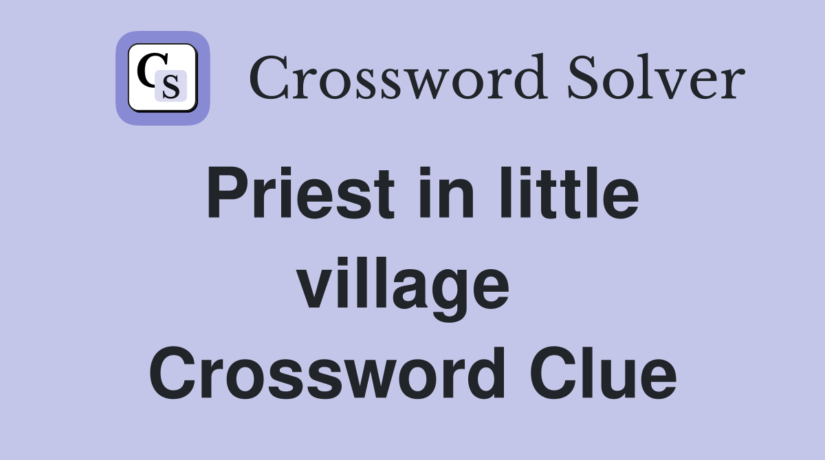 Priest in little village  Crossword Clue