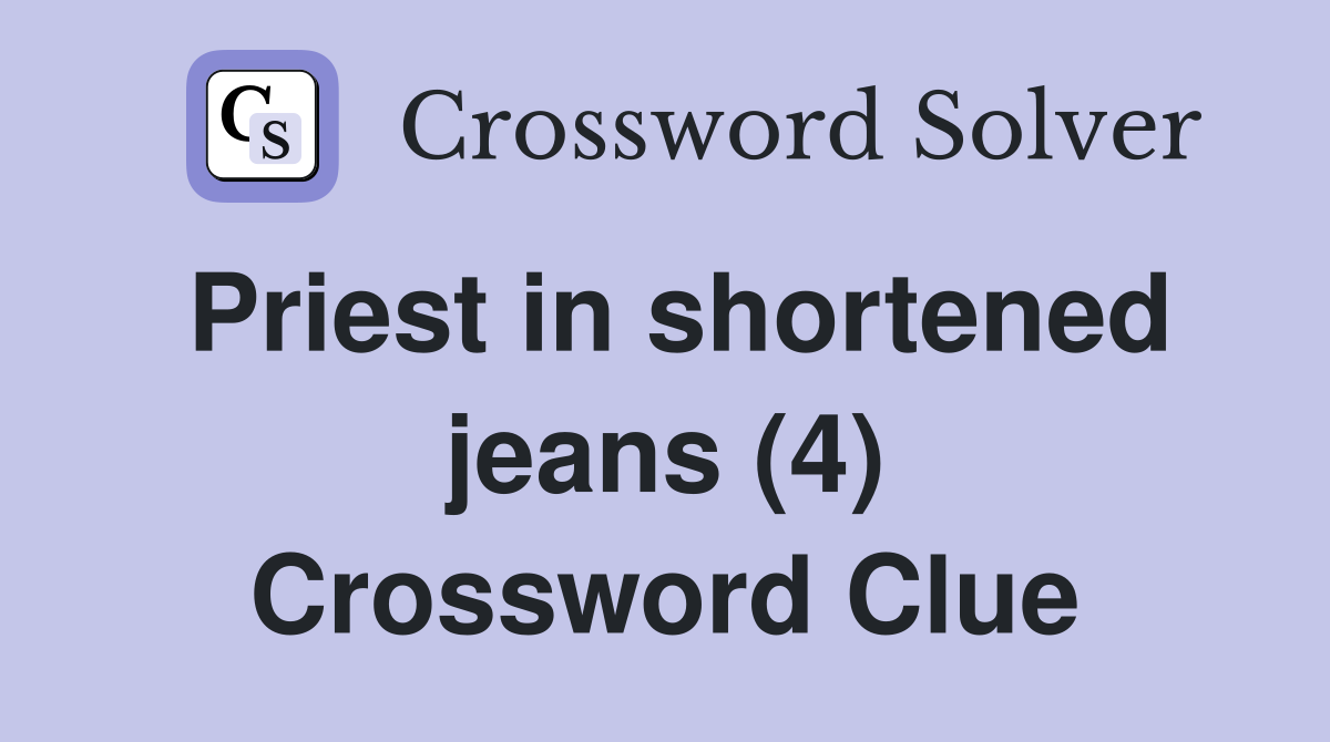 Priest in shortened jeans (4) Crossword Clue