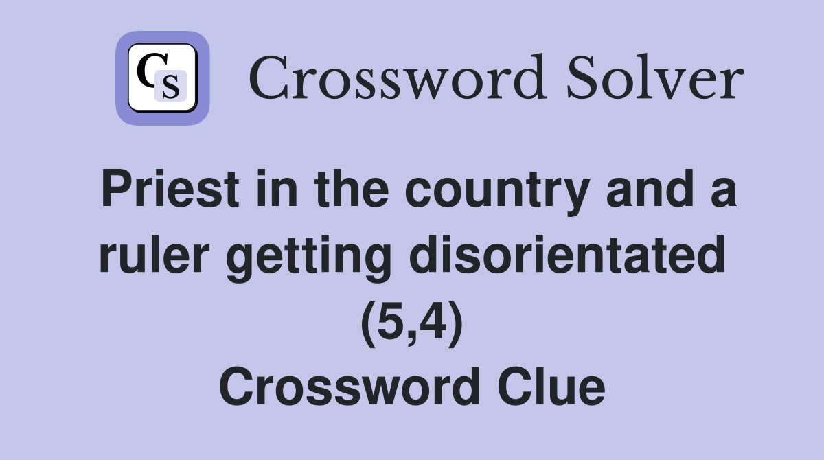 Priest in the country and a ruler getting disorientated (5,4) Crossword Clue
