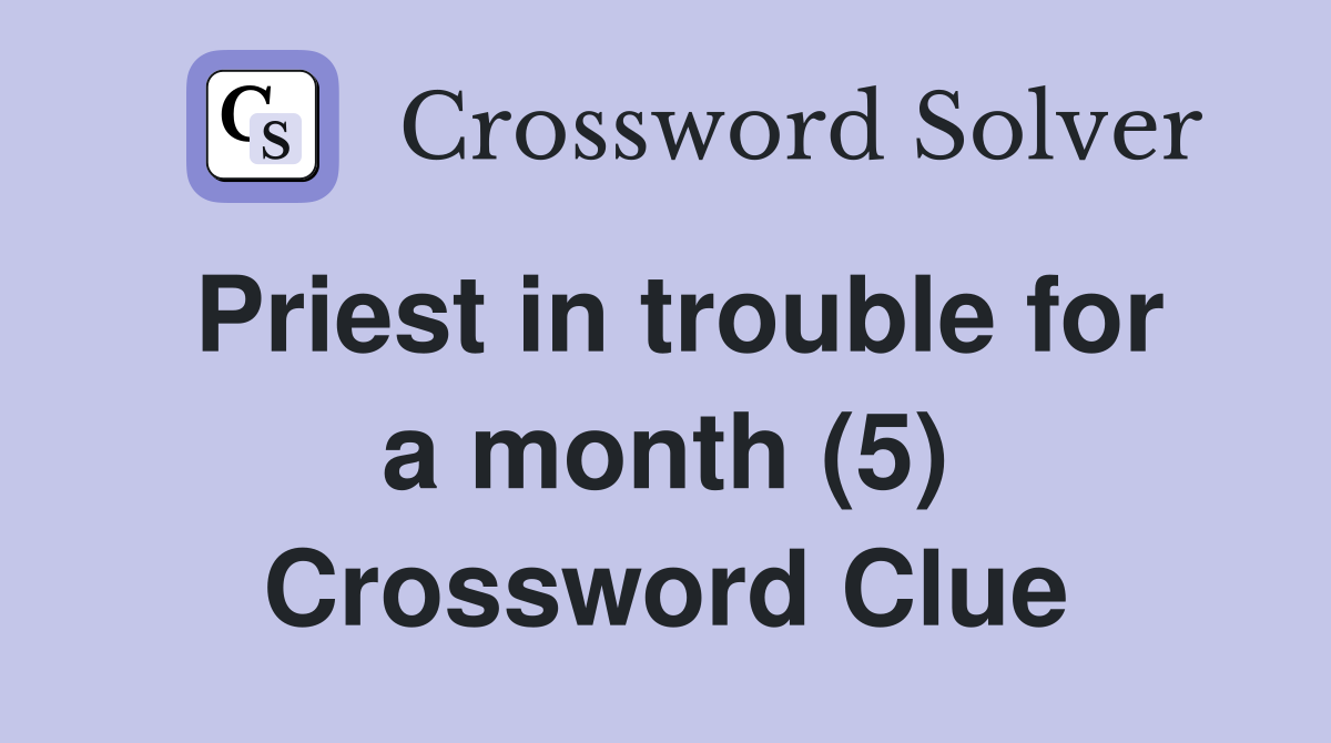 Priest in trouble for a month (5) Crossword Clue