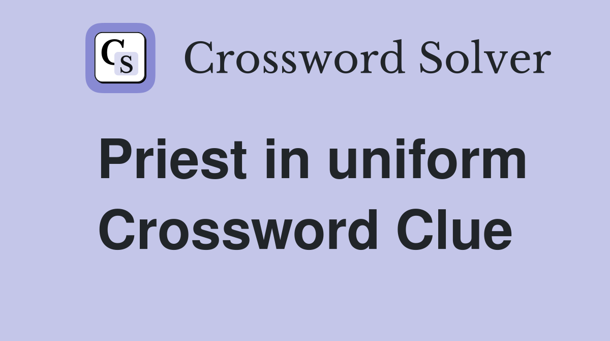 Priest in uniform Crossword Clue