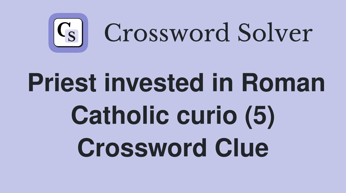 Priest invested in Roman Catholic curio (5) Crossword Clue