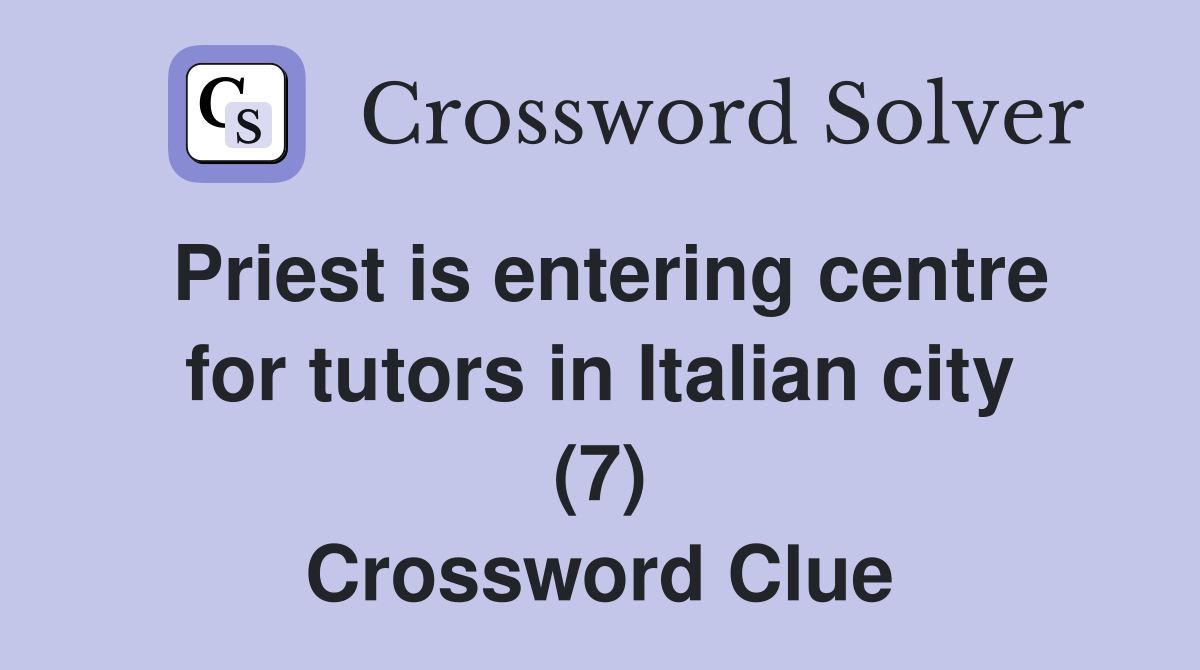 Priest is entering centre for tutors in Italian city (7) Crossword Clue