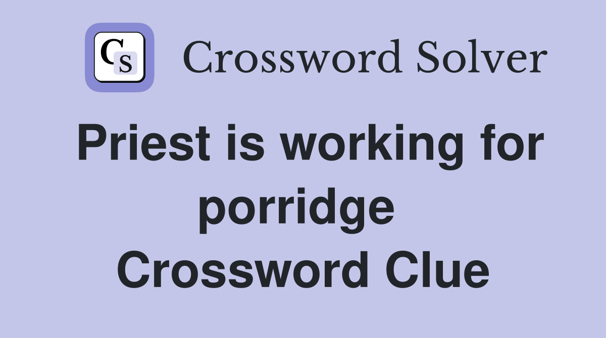 Priest is working for porridge  Crossword Clue