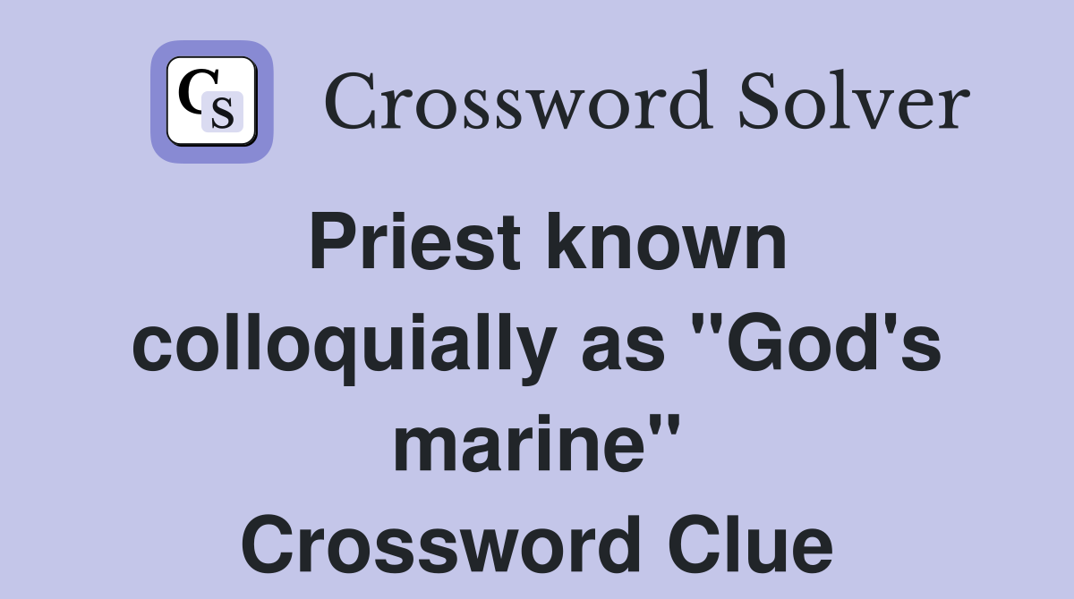 Priest known colloquially as "God's marine" Crossword Clue