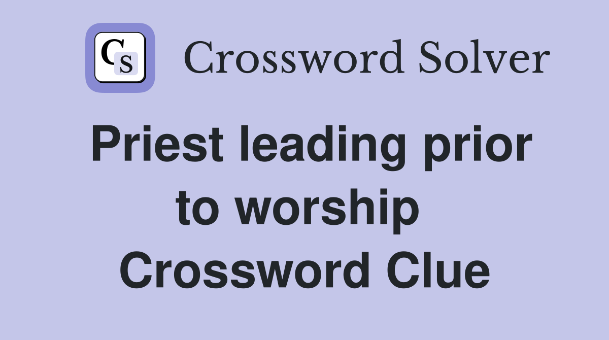 Priest leading prior to worship  Crossword Clue