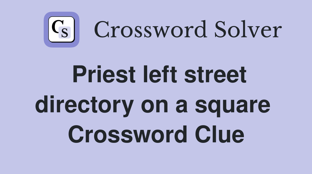 Priest left street directory on a square  Crossword Clue
