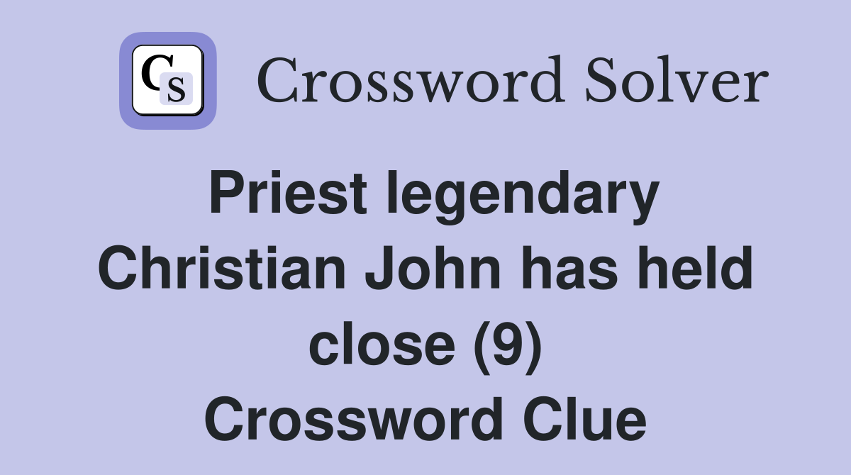 Priest legendary Christian John has held close (9) Crossword Clue