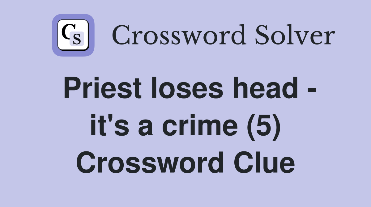 Priest loses head - it's a crime (5) Crossword Clue