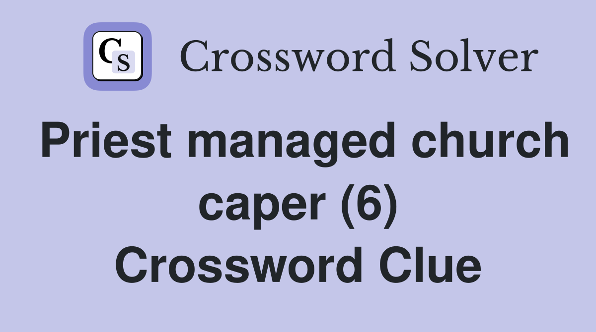 Priest managed church caper (6) Crossword Clue