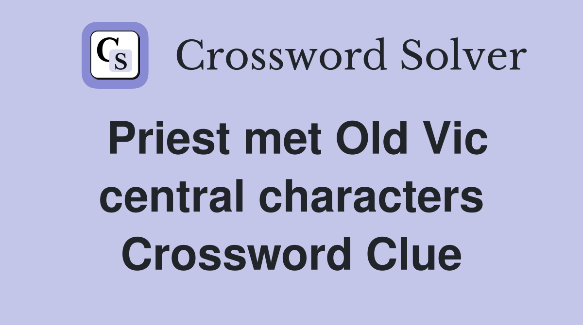 Priest met Old Vic central characters Crossword Clue