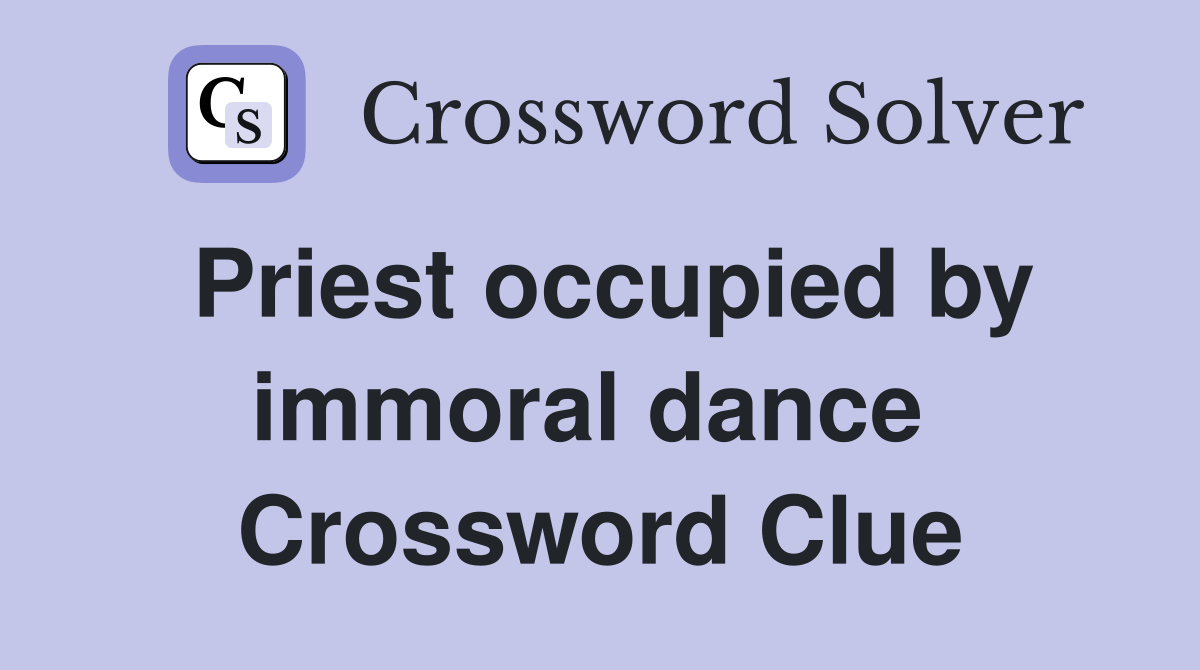 Priest occupied by immoral dance  Crossword Clue