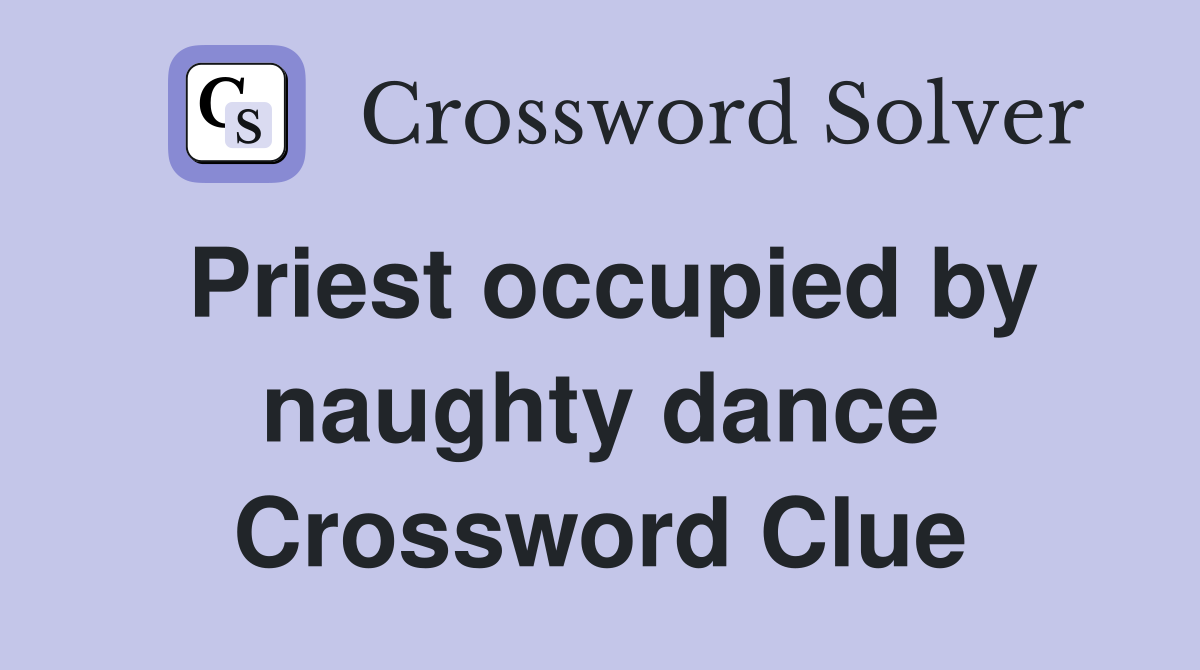 Priest occupied by naughty dance Crossword Clue