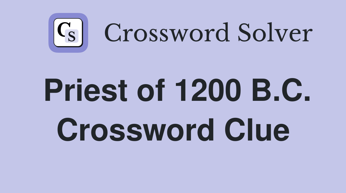 Priest of 1200 B.C. Crossword Clue